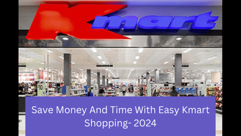 Save Money And Time With Easy Kmart Shopping- 2024