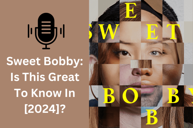 Sweet Bobby: Is This Great To Know In [2024]?