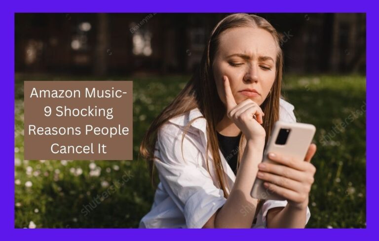 Amazon Music- 9 Shocking Reasons People Try Cancel It