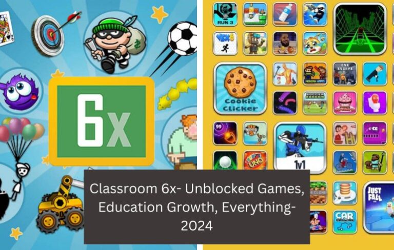 Classroom 6x- Unblocked Games, Education Growth, Everything-2024