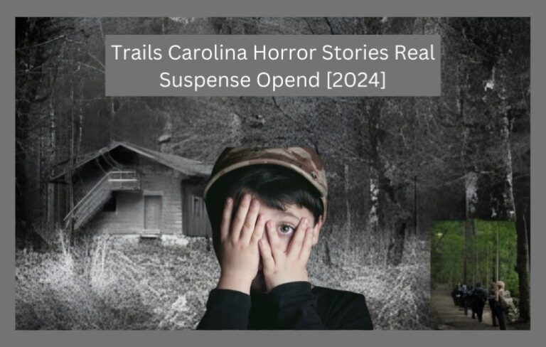 Trails Carolina Horror Stories Real Suspense Opend [2024]
