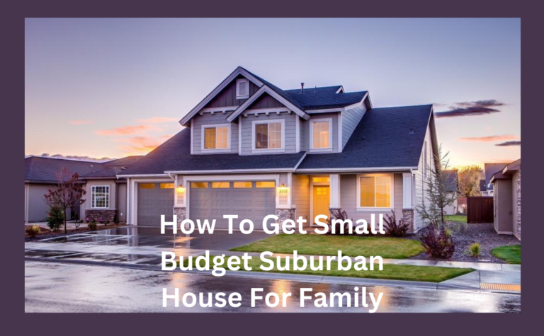 How To Get Small Budget Suburban House For Family[2024]