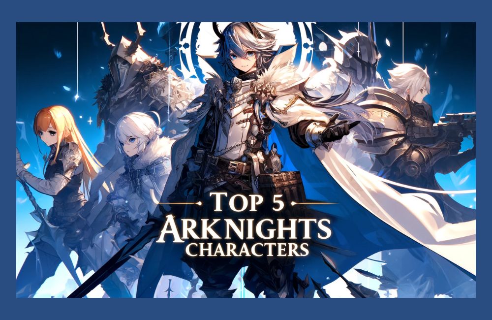 Top 5 Arknights Characters Roles And Personalities