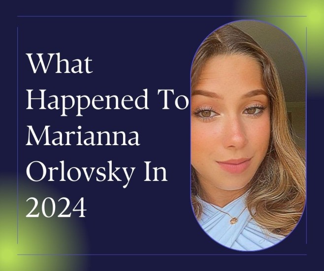 What Happened To Marianna Orlovsky In 2024