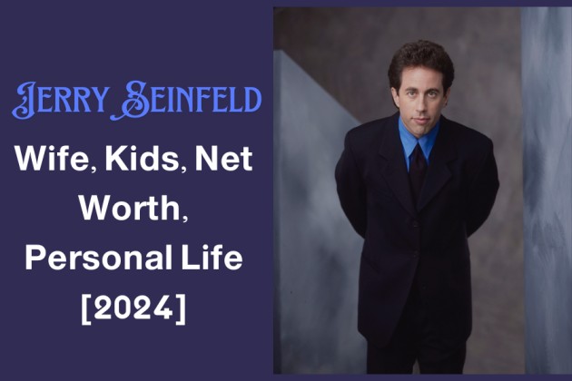 Jerry Seinfeld- Wife, Kids, Net Worth, Personal Life [2024]