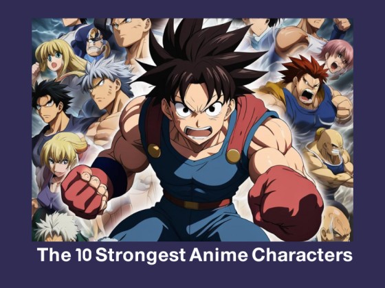 The 10 Strongest Anime Characters of All Time