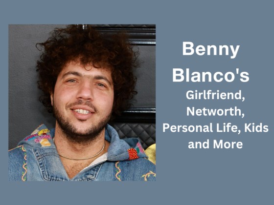Benny Blanco’s Girlfriend, Networth, Personal Life, Kids and More