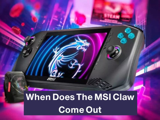 When Does The MSI Claw Come Out- Is It Coming This Month? [2024]