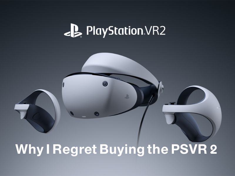 Why I Regret Buying the PSVR 2