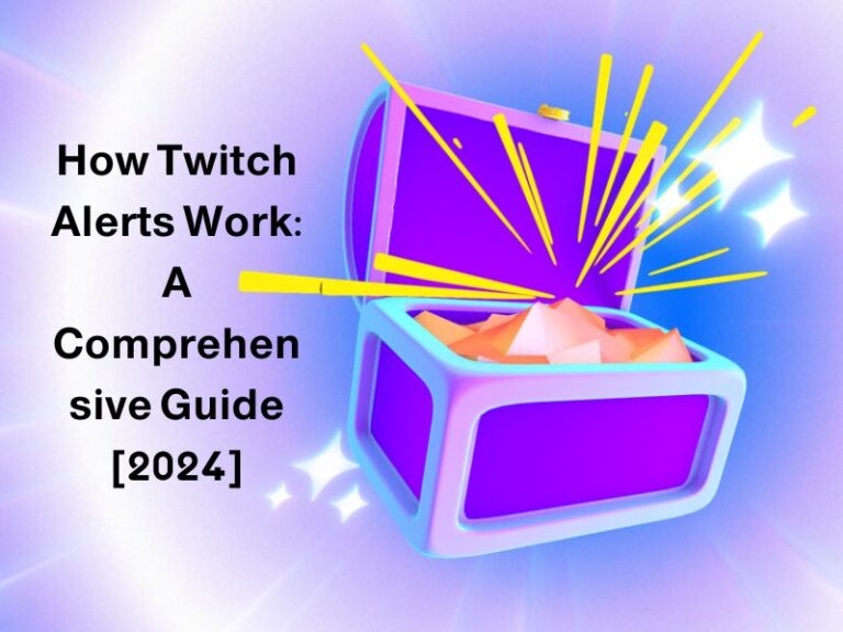 How Twitch Alerts Work: A Comprehensive Guide [2024]